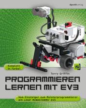 Programmieren lernen mit EV3 - Vom Einsteiger zum Meisterprogrammierer mit LEGO® MINDSTORMS® EV3