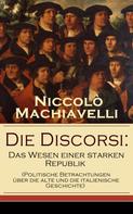 Niccolo Machiavelli: Die Discorsi: Das Wesen einer starken Republik 