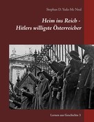 Stephan D. Yada-Mc Neal: Heim ins Reich - Hitlers willigste Österreicher 