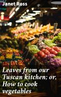 Janet Ross: Leaves from our Tuscan kitchen; or, How to cook vegetables 