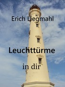 Erich Liegmahl: Leuchttürme in dir 