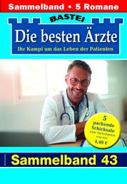 Die besten Ärzte - Sammelband 43 - 5 Arztromane in einem Band
