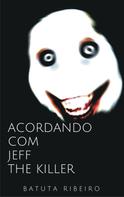 Batuta Ribeiro: Acordando com Jeff, the killer 