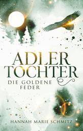 Adlertochter - Die goldene Feder