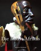 Maurice Delafosse: Die Kunst Afrikas 