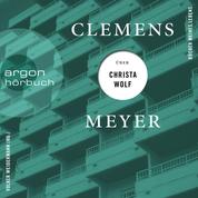 Clemens Meyer über Christa Wolf - Bücher meines Lebens, Band 3 (Ungekürzte Autorenlesung)