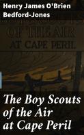 Henry James O'Brien Bedford-Jones: The Boy Scouts of the Air at Cape Peril 