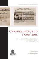 Alberto José Campillo Pardo: Censura, expurgo y control en la biblioteca colonial neogranadina 