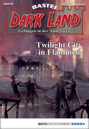 Dark Land 38 - Horror-Serie - Twilight City in Flammen