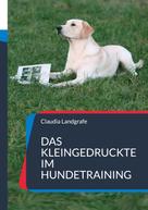 Claudia Landgrafe: Das Kleingedruckte im Hundetraining 