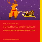 Kunterbunte Weihnachten - Fröhliche Weihnachtsgeschichten für Kinder
