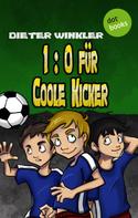 Dieter Winkler: 1:0 für Coole Kicker - Band 1 