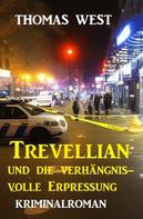 Thomas West: Trevellian und die Verhängnisvolle Erpressung: Kriminalroman 