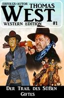 Thomas West: Der Trail des süßen Giftes: Thomas West Western Edition 1 