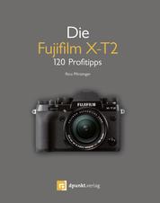 Die Fujifilm X-T2 - 120 Profitipps