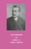Alois Mailänder: 44 Letters to Gustav Meyrink 