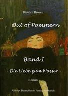 Dietrich Bussen: Out of Pommern Band I - Die Liebe zum Wasser 