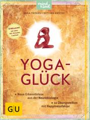 Yoga-Glück - Neue Erkenntnisse aus der Neurobiologie; 10 Übungsreihen mit Happinessfaktor