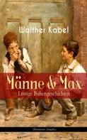 Walther Kabel: Männe & Max - Lustige Bubengeschichten (Illustrierte Ausgabe) 