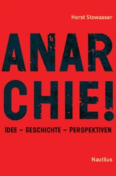Anarchie! - Idee - Geschichte - Perspektiven