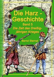 Die Harz - Geschichte 5 - Die Zeit des Dreißigjährigen Krieges