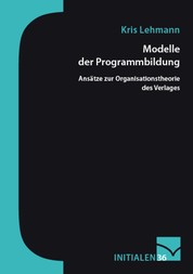 Modelle der Programmbildung - Ansätze zur Organisationstheorie des Verlags