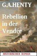 G. A. Henty: Rebellion in der Vendée: Historischer Roman 