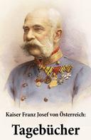 Franz Joseph von Österreich: Kaiser Franz Josef von Österreich: Tagebücher 