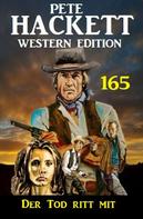 Pete Hackett: Der Tod ritt mit: Pete Hackett Western Edition 165 