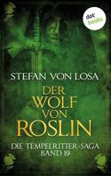 Stefan von Losa: Die Tempelritter-Saga - Band 19: Der Wolf von Roslin ★★