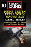 Alfred Bekker: Meine besten Extramorde November 2022: 10 Strand Krimis 