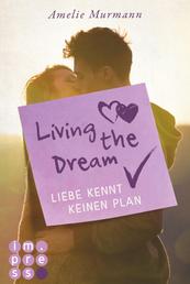 Living the Dream. Liebe kennt keinen Plan - Highschool-Liebesroman über chaotische Gefühle und romantisch-verrückte Vorsätze