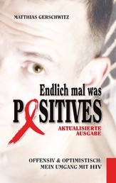 Endlich mal was Positives (2018) - Offensiv & optimistisch: mein Umgang mit HIV