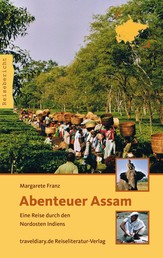Abenteuer Assam - Eine Reise durch den Nordosten Indiens