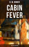B. M. Bower: Cabin Fever (Wild West Adventure) 