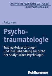 Psychotraumatologie - Trauma-Folgestörungen und ihre Behandlung aus Sicht der Analytischen Psychologie