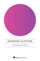 Ingeburg Kanstein: Versuch zu leben 
