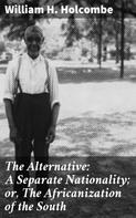 William H. Holcombe: The Alternative: A Separate Nationality; or, The Africanization of the South 