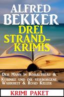 Alfred Bekker: Drei Strandkrimis: Der Mann in Kobaltblau & Kubinke und die verborgene Wahrheit & Road Killer 