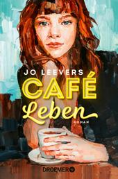 Café Leben - Roman | Jeder Mensch hat eine Geschichte, die es lohnt, erzählt zu werden.