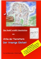 Ulrich Tamm: Ulrike die Tierretterin und der traurige Elefant. Opa Rudolf erzählt Geschichten 