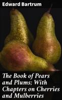 Harry Roberts: The Book of Pears and Plums; With Chapters on Cherries and Mulberries 