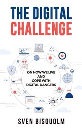 The Digital Challenge - On how we live and cope with digital dangers