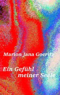 Marion Jana Goeritz: Ein Gefühl meiner Seele 