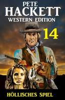 Pete Hackett: ​Höllisches Spiel: Pete Hackett Western Edition 14 