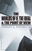 Stanley G. Weinbaum: The Worlds of If, The Ideal & The Point of View 