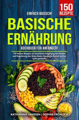 Einfach Basisch! – Basische Ernährung Kochbuch für Anfänger