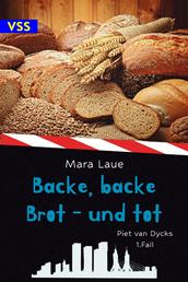 Backe, backe Brot – und tot - Piet van Dycks 1. Fall - ein Genusskrimi