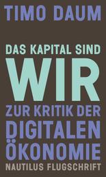 Das Kapital sind wir - Zur Kritik der digitalen Ökonomie