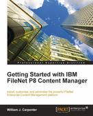 William J. Carpenter: Getting Started with IBM FileNet P8 Content Manager 
